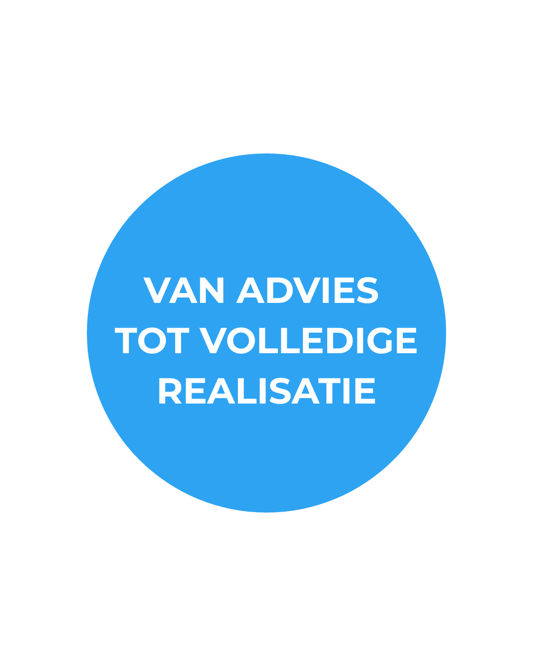 VAN ADVIES TOT VOLLEDIGE REALISATIE VAN ADVIES TOT VOLLEDIGE REALISATIE